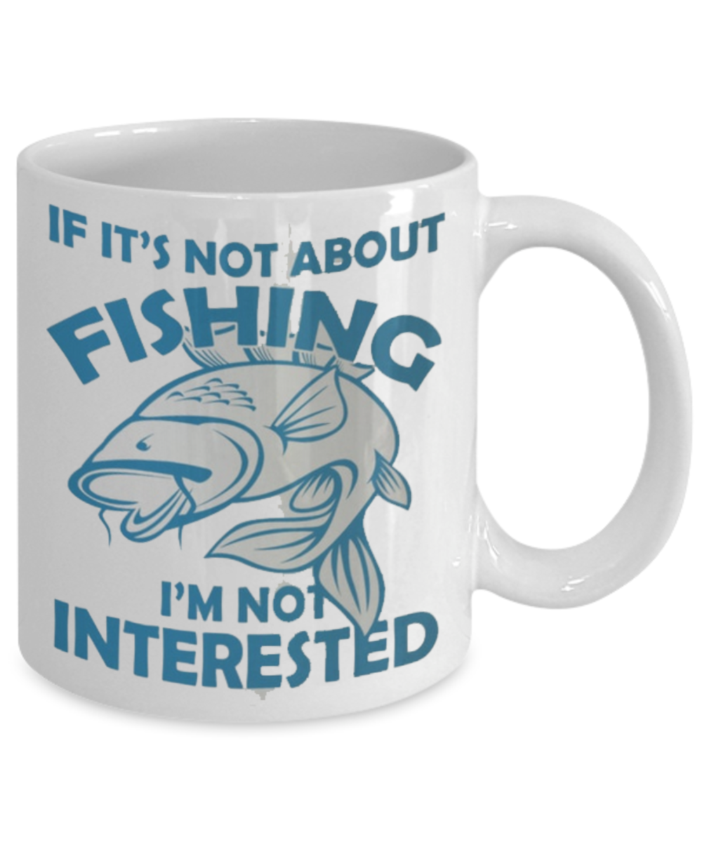 If Its Not About Fishing Im Not Interested