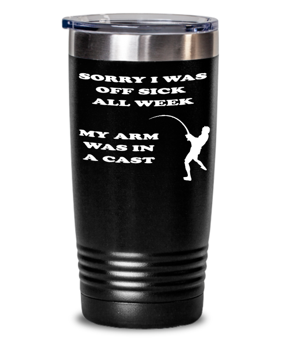 Sorry I Was Off Sick Fishing Tumbler