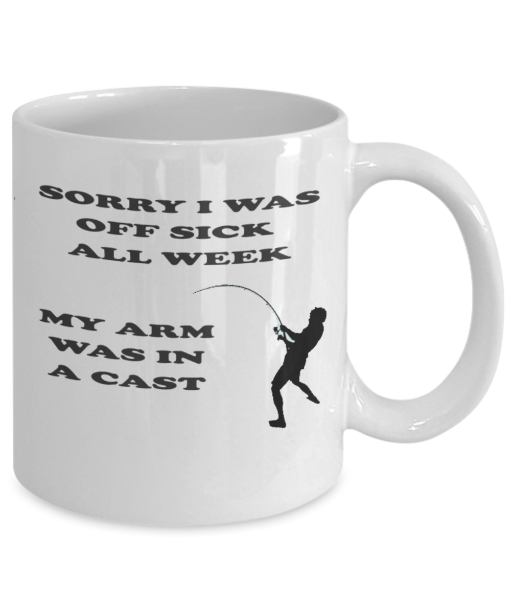 Funny Fishing Mug - Sorry I Was Off Sick All Week My Arm Was In A Cast