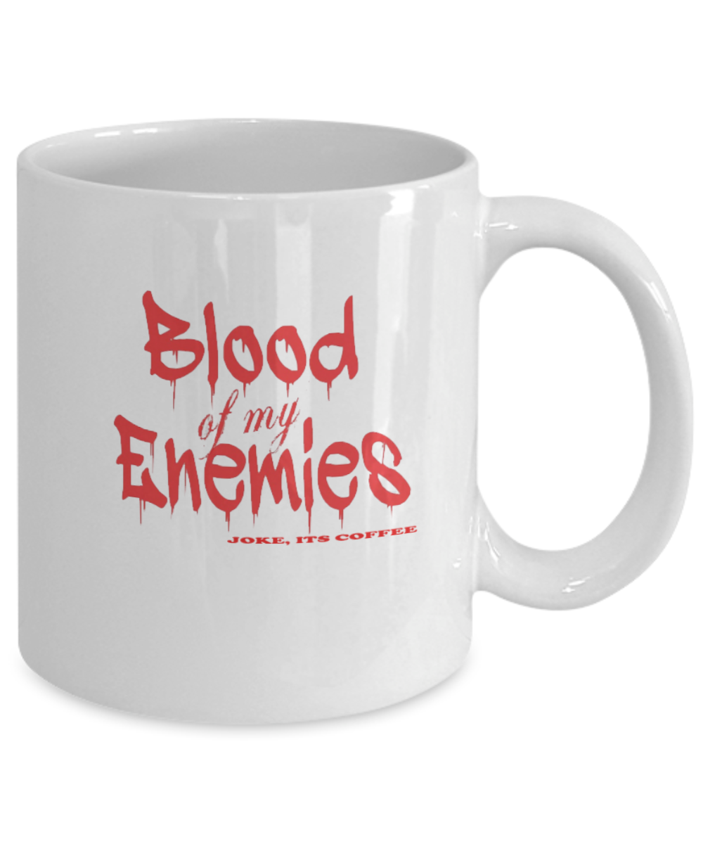 Blood Of My Enemies Funny Coffee Mug