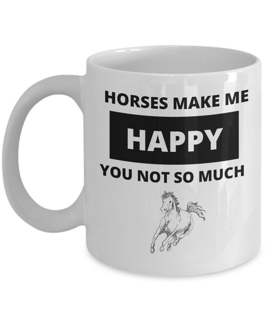 Horses Make Me Happy - You Not So Much Mug