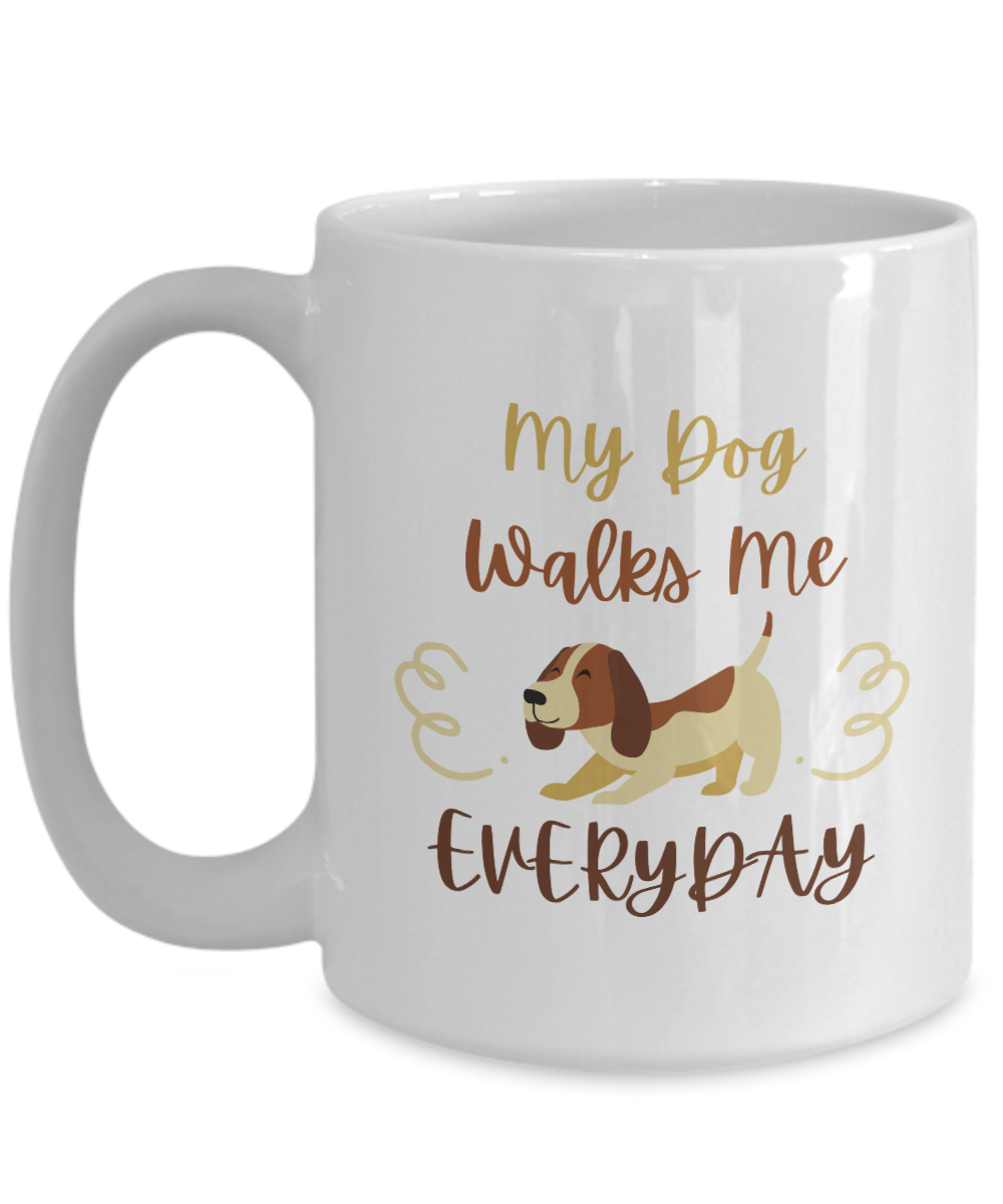 My Dog Walks Me Everyday Funny Coffee Mug