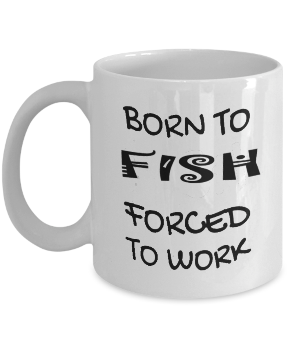 Born To Fish Forced To Work Funny Mug