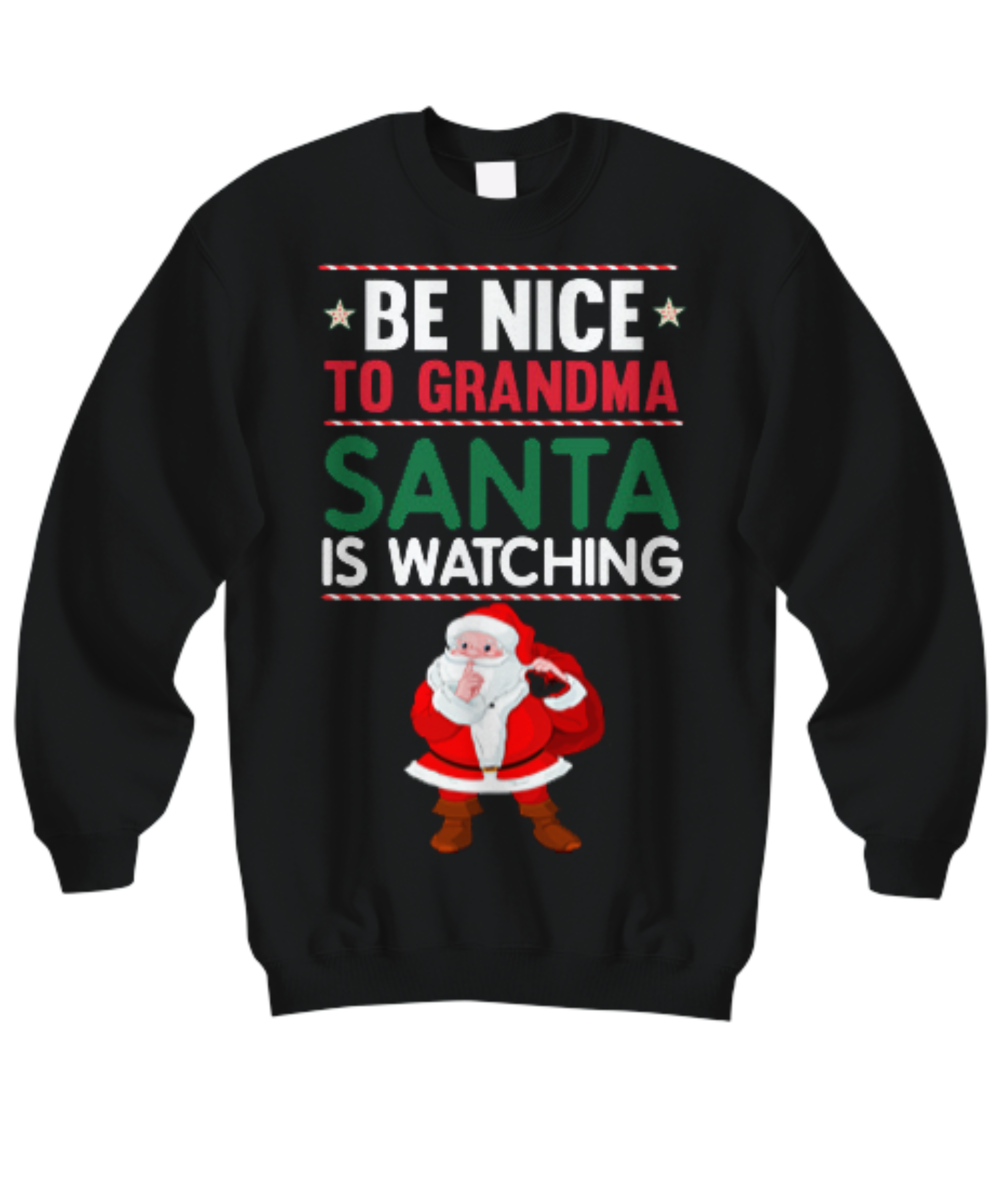 Be Nice To Grandma Santa Is Watching Sweatshirt
