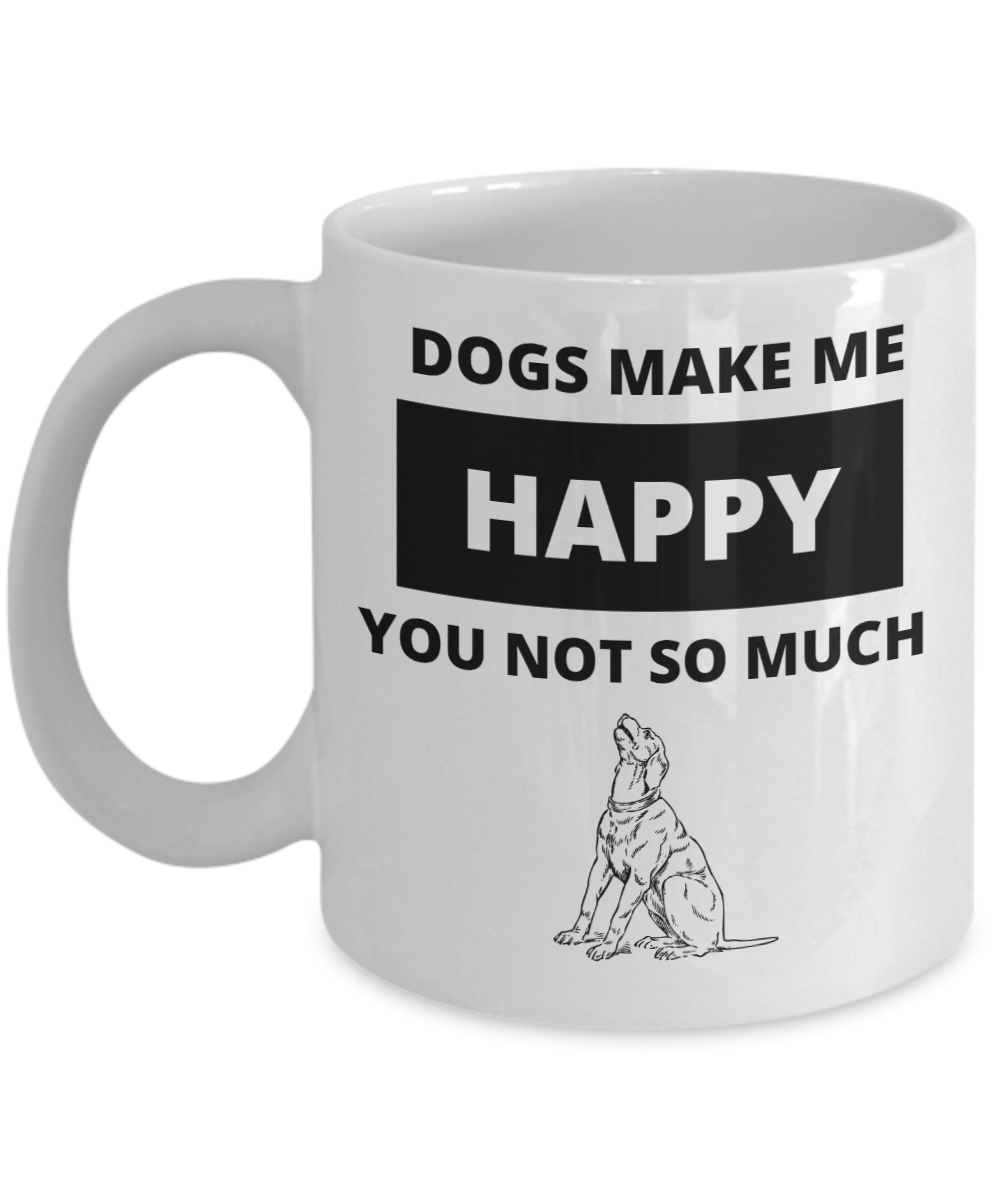 Dogs Make Me Happy - You Not So Much Mug