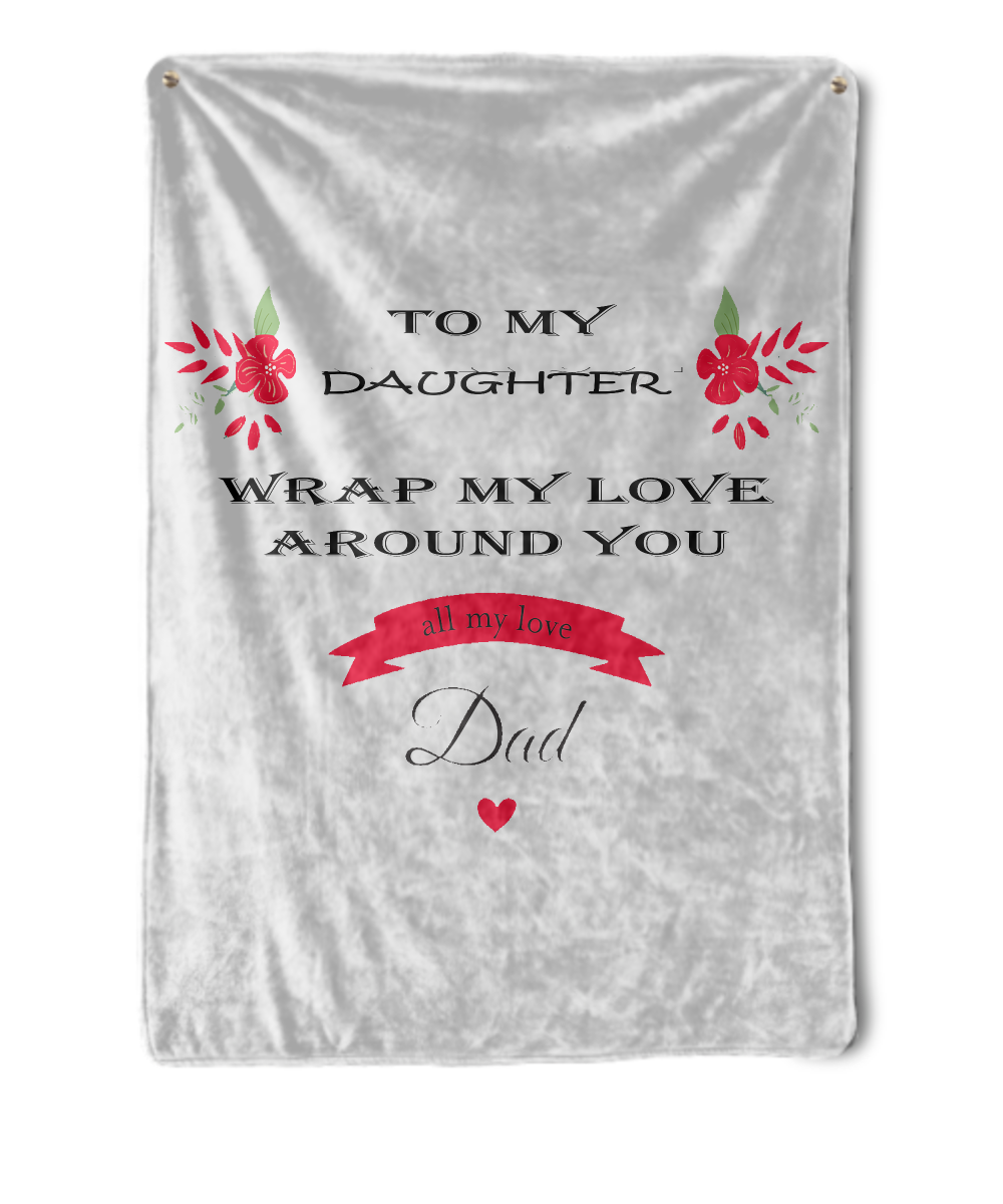 To My Daughter. Wrap My Love Around You. All My Love, Dad.
