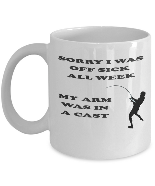 Funny Fishing Mug - Sorry I Was Off Sick All Week My Arm Was In A Cast