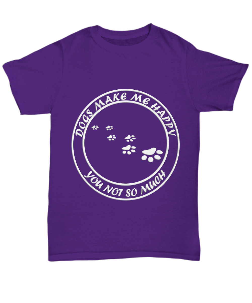 Dogs Make Me Happy, You Not So Much Purple T-Shirt