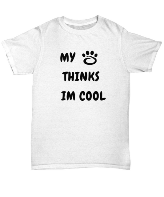 My Dog Thinks Im Cool TShirt