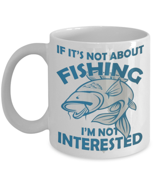 If Its Not About Fishing Im Not Interested
