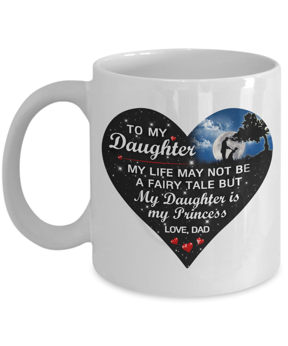 To My Daughter. My Life Daughter Is My Princess Mug