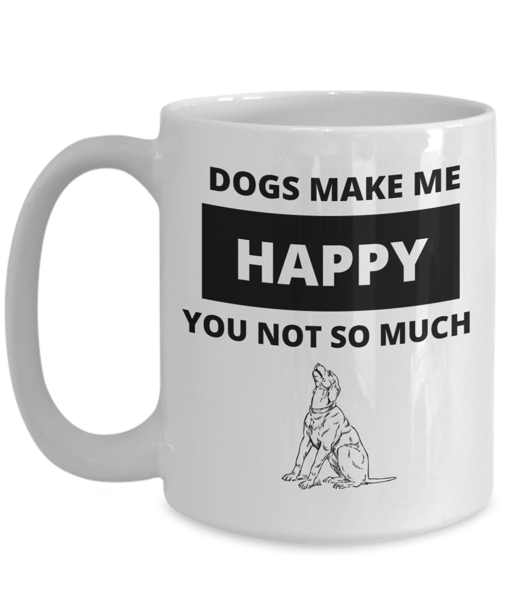 Dogs Make Me Happy - You Not So Much Mug