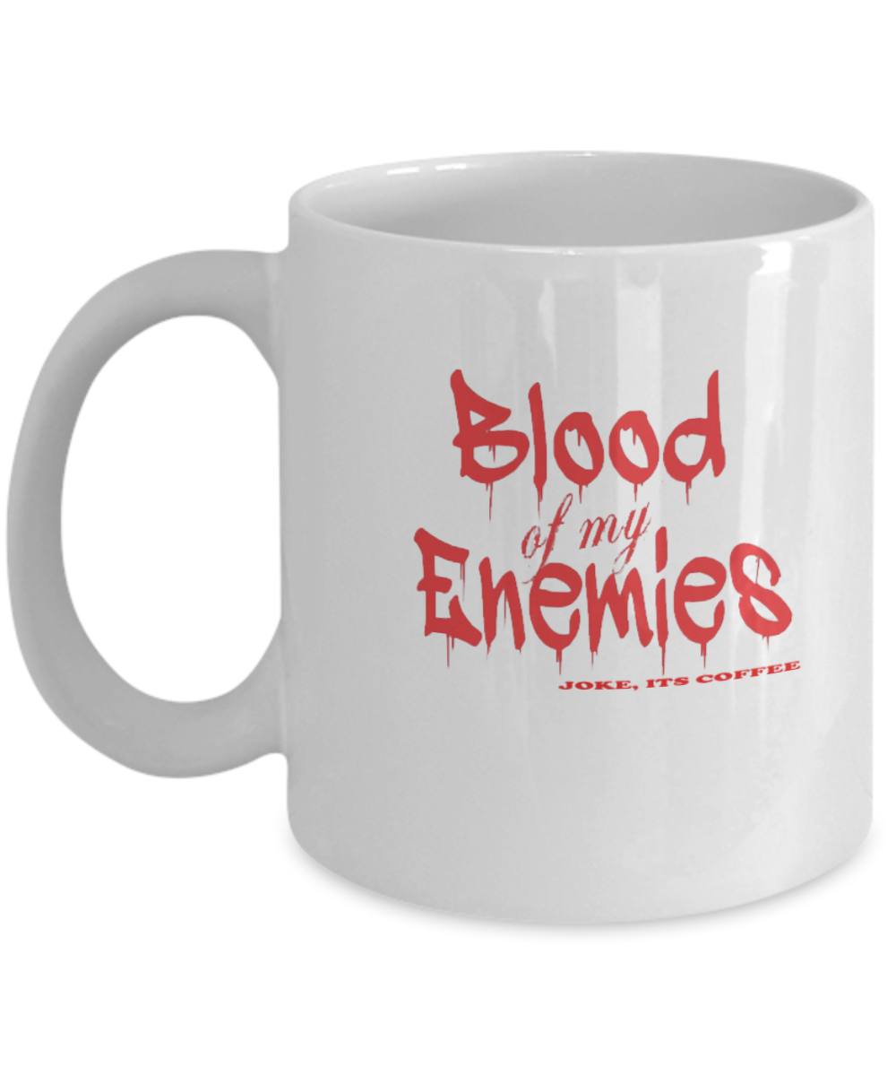 Blood Of My Enemies Funny Coffee Mug