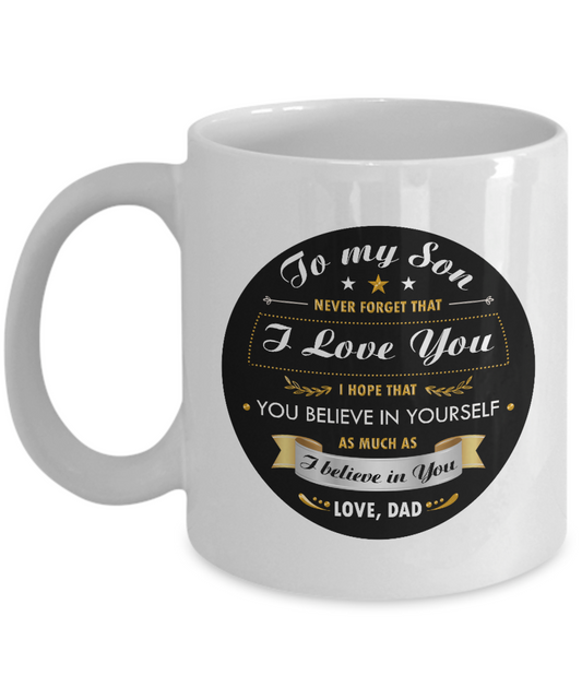 To My Son - Never Forget That I Love You - Love Dad - Mug