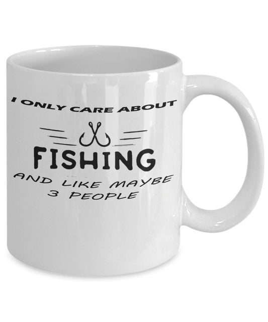 MUG: Coffee Mug I Only Care About Fishing And Like Maybe 3 People Coffee Mug